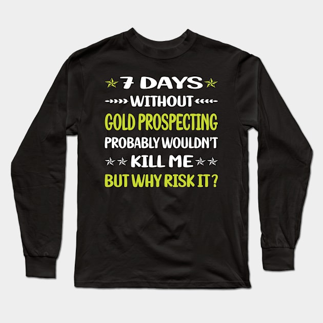 Funny 7 Days Without Gold Prospecting Long Sleeve T-Shirt by Happy Life